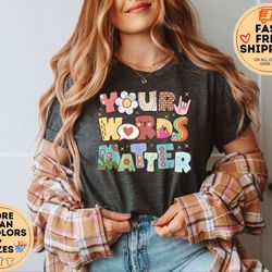 your words matter shirt, aac sped teacher inclusion tshirt, audiologist shirt, neurodiversity bcba slp ot teachers gift,