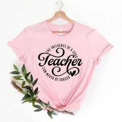 the influence of a good teacher can never be erased shirt, gift for teacher, teacher shirts, teacher gift, funny teacher