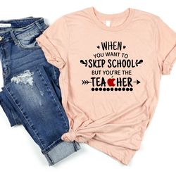 when you want to skip school but youre the teacher shirt, teacher shirt, funny teacher shirt, teacher gift, birthday gif