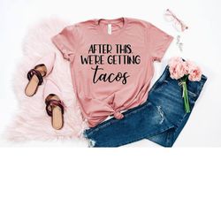 taco shirt whatever, im getting tacos shirt taco tuesday shirt i love tacos shirt,after this were getting tacos shirt