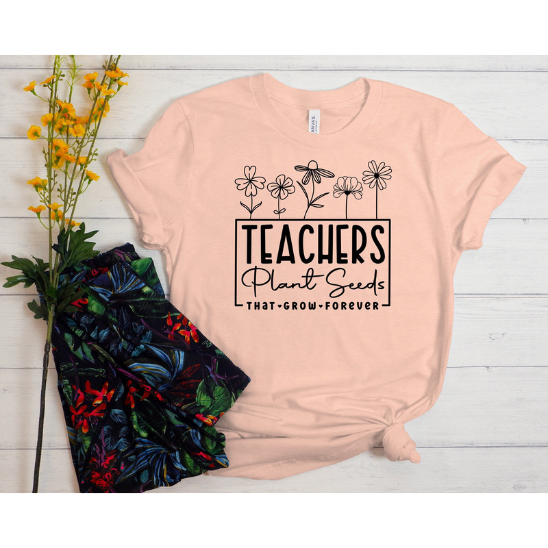 Teachers Plant Seeds That Grow Forever Shirt, Wildflowers Teacher Sweatshirt, Teacher Flowers Shirt,Teacher Gift Shirt, Gift For Teacher Tee.jpg