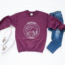 explore more,adventure ssweatshirt,camping sweatshirt,mountain sweatshirt,hiker hoodie,nature lover shirt,camping gift,a