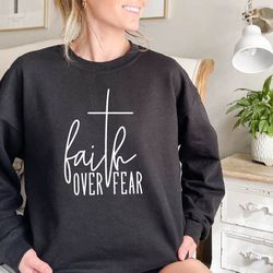 faith over fear sweatshirt,faith based shirt,christian sweatshirt,christian gift,faith gift,christian shirt,jesus sweats