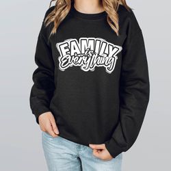 family is everything sweatshirt, family sweatshirt, family gift,matching family hoodie,family reunion sweatshirt,crewnec
