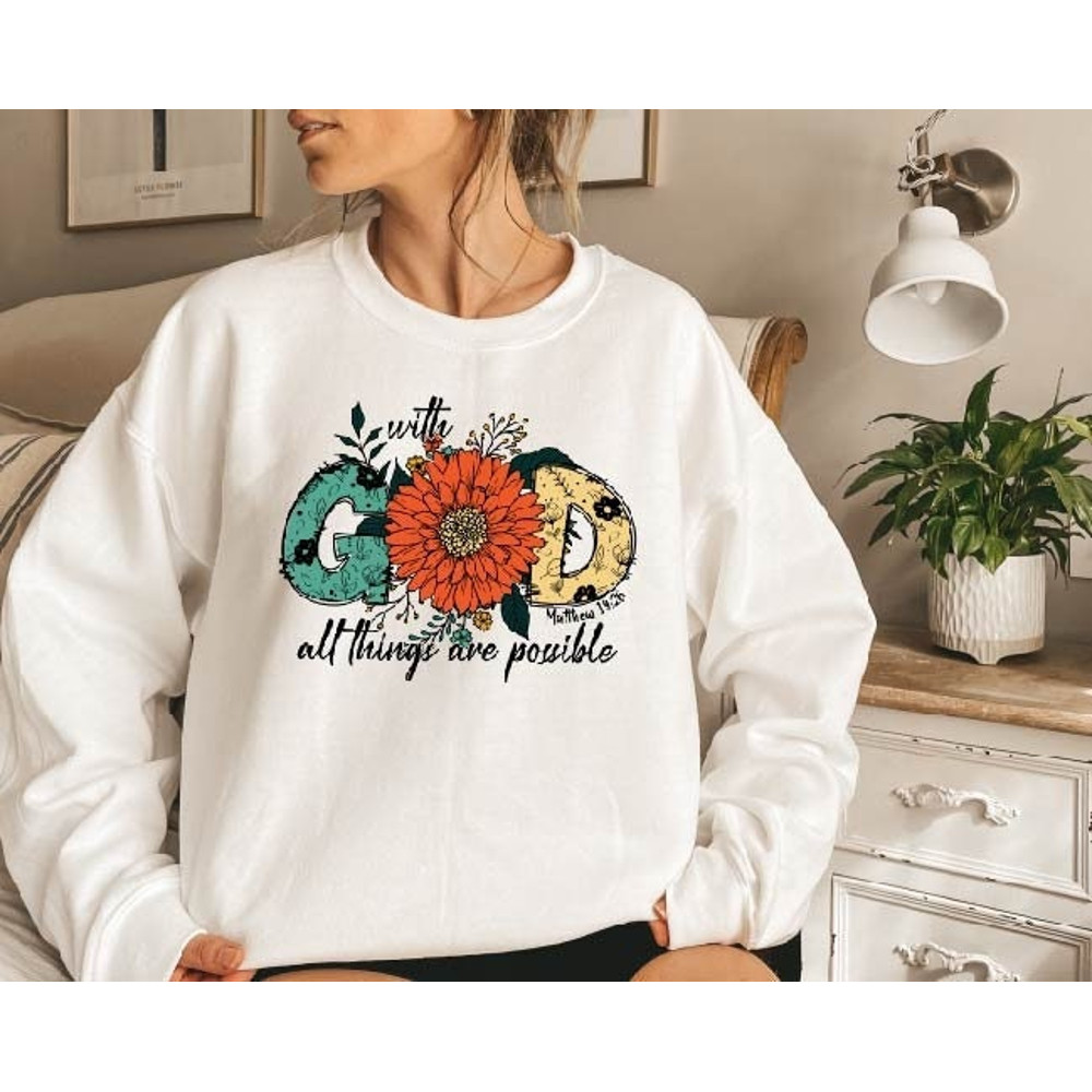 God All Things Are Possible Sweatshirt  Christian Sweatshirt  Faith Based Sweatshirt  Faith T-shirt  Religious Shirt  Christian Gift.jpg