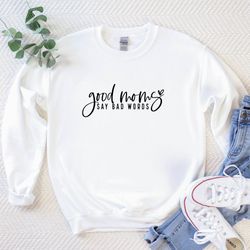 good moms say bad words sweatshirt, mothers day gift, gift for mom, mothers day gift from daughter, mom gift, gift for w