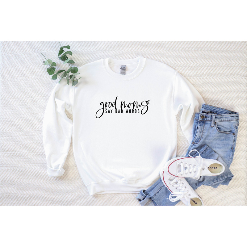 Good Moms Say Bad Words Sweatshirt, Mothers Day Gift, Gift For Mom, Mothers Day Gift From Daughter, Mom Gift, Gift For Wife Mother's Day 1.jpg