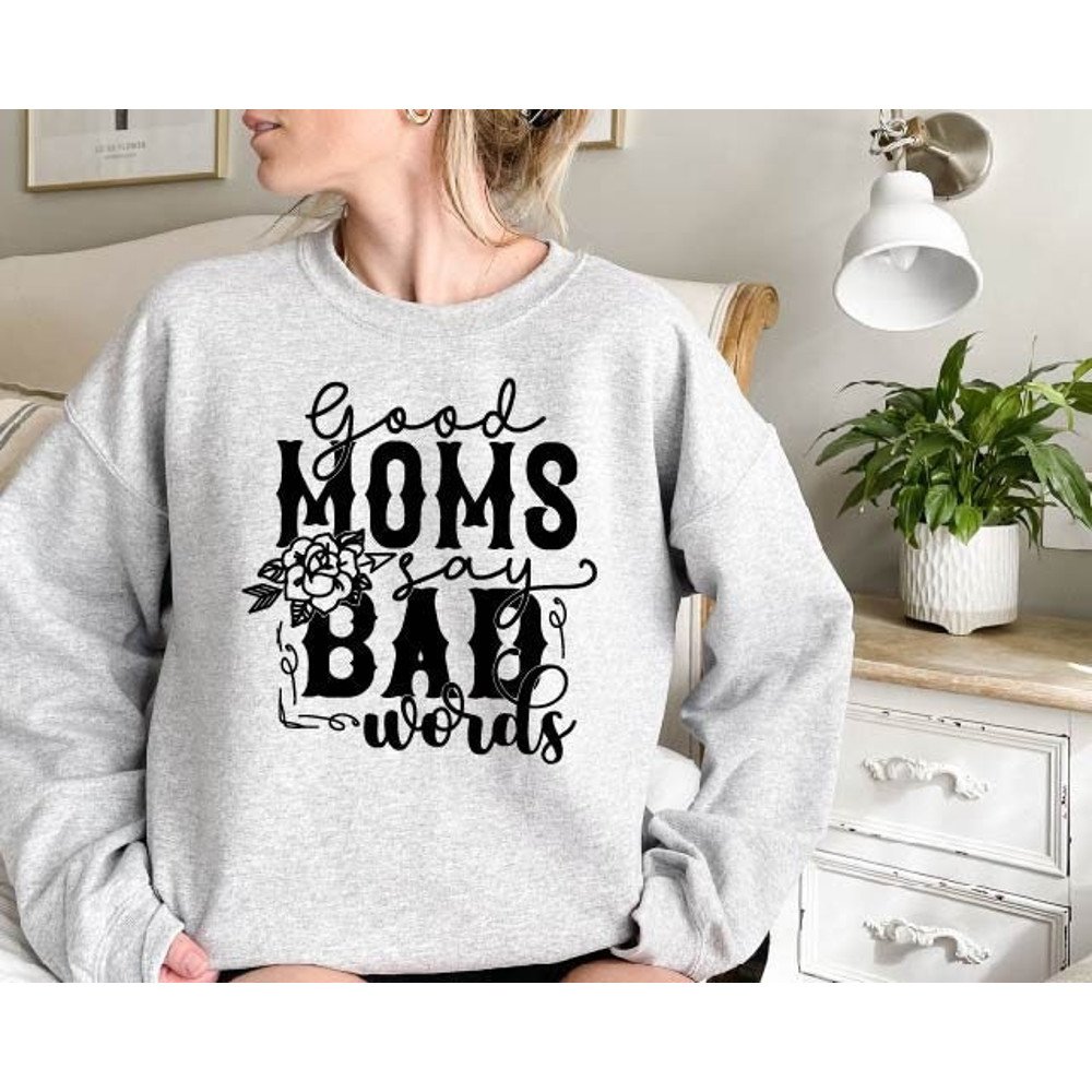 Goods Moms Say Bad Words Sweatshirt, Mom Sweatshirt, Gift For Mom, Grandma Crewneck, Mom Hoodie, Mommy Shirt, Funny Mom Sweatshirt, Sarcasm.jpg