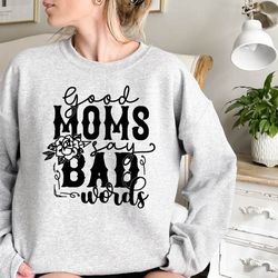goods moms say bad words sweatshirt, mom sweatshirt, gift for mom, grandma crewneck, mom hoodie, mommy shirt, funny mom