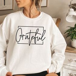 grateful sweatshirt,faith based shirt,christian sweatshirt,christian gift,faith gift,christian shirt,jesus sweatshirt,gr