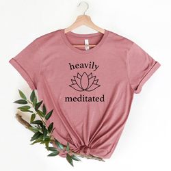 heavily meditated t shirt, yoga shirt, meditation shirt, namaste t shirt, yoga lover gifts, gift for mom, mom shirt, wom