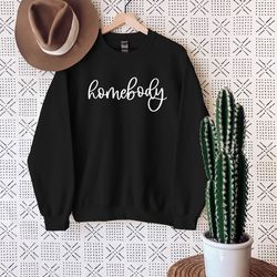 homebody sweatshirt, unisex sweatshirt, cute graphic sweatshirt, homebody sweatshirt, homebody, sweatshirt