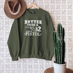 hotter than a 2 dollar pistol sweatshirt,country sweatshirt,western sweater,pistol sweatshirt,rodeo sweatshirt,cowgirl s