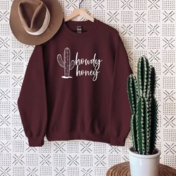 howdy honey sweatshirt,cowboy sweatshirt,country sweatshirt,southern tee,western sweatshirt,cowboy gift,cactus sweater,c