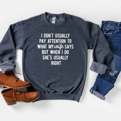 husband sweatshirt,i dont usually pay attention to what my wife says but when i do shes usually right sweater,gift for h