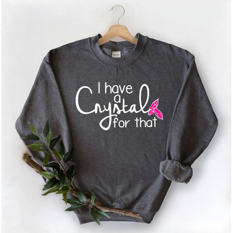I Have A Crystal For That, Crystals Sweatshirt, Crystal Lover Shirt, Pagan Shirt, Gothic Shirt, Witchy Sweatshirt, Fall, Halloween, Hoodie.jpg