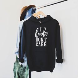 i kinda dont care hoodie womens sarcastic hoodie i kinda dont care sweatshirt sarcasm sweatshirt sarcasm hoodie gif