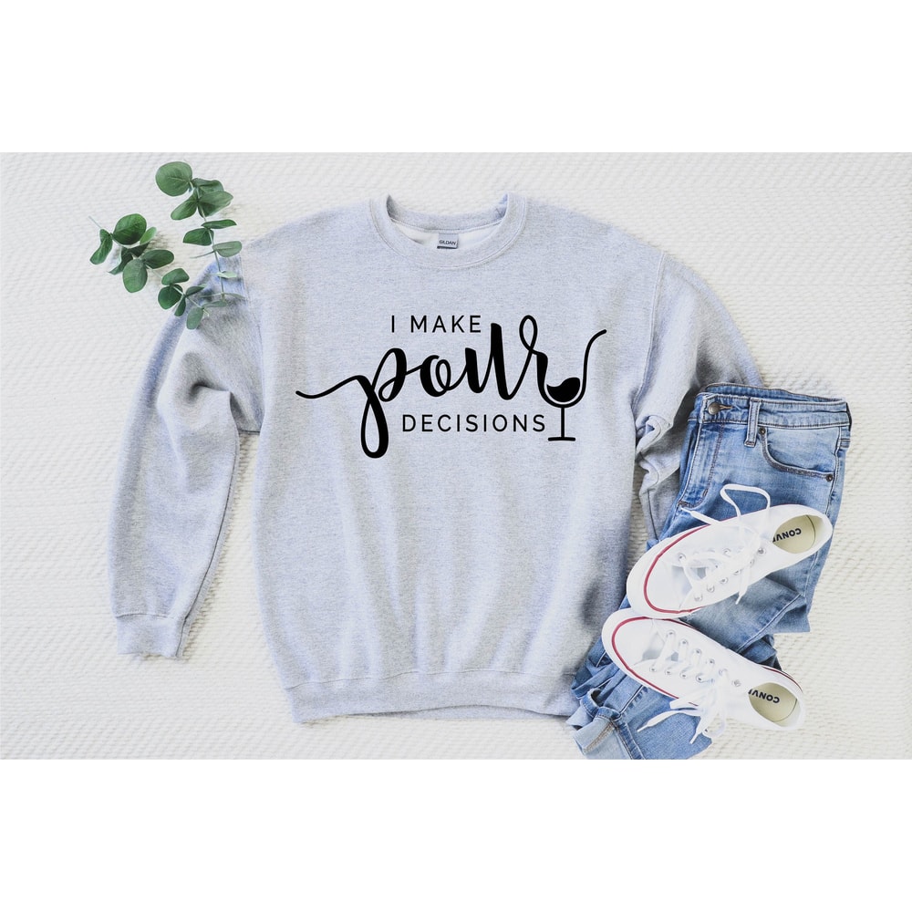 I make pour decisions Sweatshirt Wine sweatshirt Wine Hoodie I make pour decisions Hoodie Wine Sweater Wine Lover Sweater.jpg