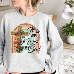 it is well with my soul sweatshirt,christian apparel,christian sweatshirt,christian gift,faith gift,jesus sweatshirt,ret