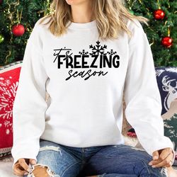its freezing season sweatshirt, literally freezing shirt, winter hoodie, freezing sweater, freezing hoodie, cold sweatsh