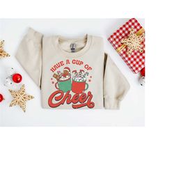 have a cup of christmas cheer sweatshirt, christmas coffee sweatshirt, hot chocolate hoodie, retro christmas sweatshirt,