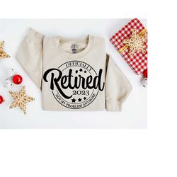 retired 2023 not my problem anymore sweatshirt, retirement party, retirement gift, retired shirt, officially retired shi