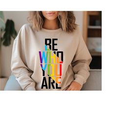 be who you are sweatshirt, pride shirt, rainbow shirt, lgbtq hoodie, lgbt clothing, gay shirt, trans t-shirt, bisexual s