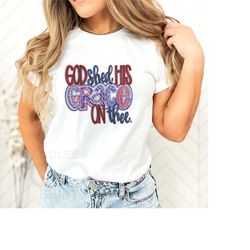 god shed his grace on thee t-shirt, independence day, patriotic shirt, christian gift, freedom tee, american babe, usa s