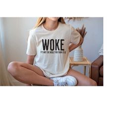 woke shirt, democrat shirt, liberal t-shirt, social justice shirt, equal rights shirt, liberal gift, stay woke shirt
