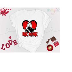 be mine valentine shirt, michael myers valentines tee, horror character shirt, serial killer shirt, valentine's day shir