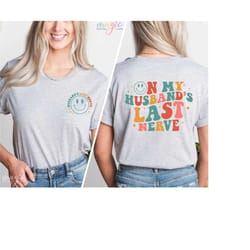 on my husbands last nerve shirt, gift for wife, humor gift, funny wife shirt, last nerve shirt, shirt from dad, funny g