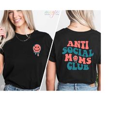 antisocial mom shirt, moms club sweatshirt, funny mother shirt, mom life shirt, antisocial shirt, mama shirt, mothers da