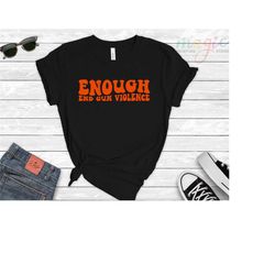 enough end gun violence shirt, anti gun shirt, gun reform t shirt,protest shirt,gun reform shirt,activist shirt,freedom