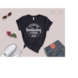 let's keep the dumbfuckery to a minimum today, funny coworker gift, dumbfuckery shirt, humorous shirt,the office shirt,