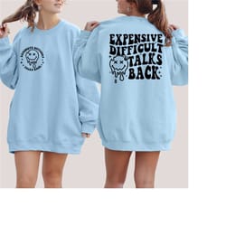 expensive difficult and talks back sweatshirt, trendy front and back sweatshirt, funny wife shirt, sarcastic wife shirt,