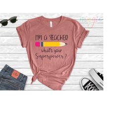 i'm a teacher what's your superpower shirt, teacher life shirt, teacher shirts, kindergarten teacher shirt, back to scho