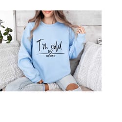 i'm cold sweatshirt,crewneck winter sweatshirt,winter season hoodie,christmas sweatshirt for women,always cold sweatshir