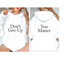 don't give up sweatshirt, you matter sweater, inspirational sweatshirt, mental health matters, aesthetic be kind, tomorr