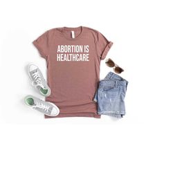 abortion is healthcare shirt, feminist shirt, abortion rights, my body my choice tee, womens reproductive rights, pro ch