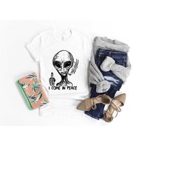 alien shirt, alien i come in peace shirt, alien middle finger shirt, middle finger shirt, funny alien i come in peace sh