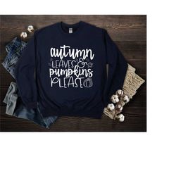 autumn leaves and pumpkins please sweatshirt, fall sweatshirt, fall sweater, fall shirts, thanksgiving sweater, pumpkin