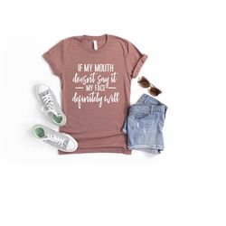 if my mouth doesn't say it my face definitely will shirt, funny sarcastic shirts, funny shirt for women, gift for her, s