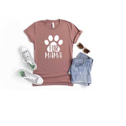 fur mama shirt, fur mom shirt, dog mama shirt, dog lover shirt, gift for dog lover, dog owners t-shirt, dog t-shirt for