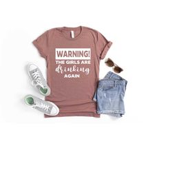 warning the girls are drinking again shirt, girls drinking t-shirts, girls weekend shirts, drinking party shirts, girls