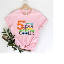5th grade just got way cooler first day of school shirt school, back to school shirt