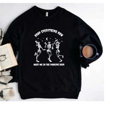 drop everything now sweatshirt, distressed skeleton sweatshirt, drop everything now hoodie, skeleton sweatshirt, pouring