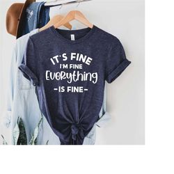 it's fine i'm fine everything is fine shirt, introvert t-shirt, women sarcastic t-shirt, sarcastic shirt, man sarcastic
