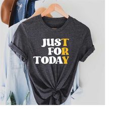 sober just for today try shirt, sobriety recovery tee, we do recover shirt, narcotics anonymous,alcoholics anonymous, so