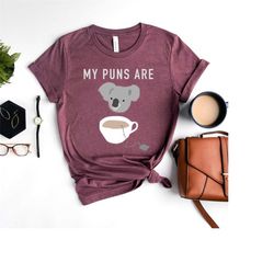 my puns are koala tea t-shirt, joke pun quality shirts, koala t-shirts, tea t-shirt, coffee t-shirt