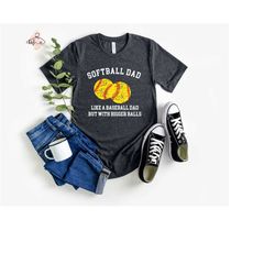 softball dad like a baseball dad but with bigger balls shirt, softball dad tshirt, softball dad shirt, gift for dad, gam